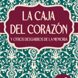 La caja del corazón y otros desgarros de la memoria
